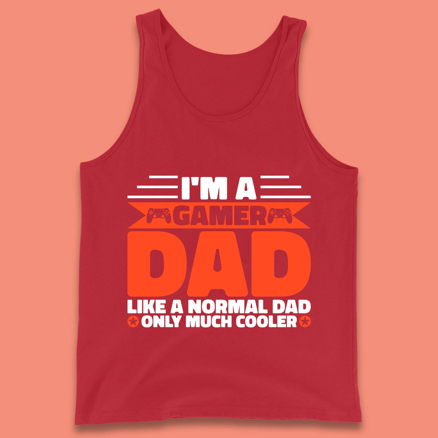 I'm A Gamer Dad Like A Normal Dad Only Much Cooler Gaming Dad Video Game Lover Tank Top