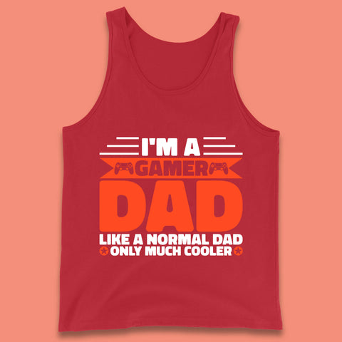 I'm A Gamer Dad Like A Normal Dad Only Much Cooler Gaming Dad Video Game Lover Tank Top