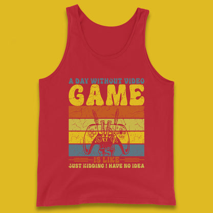 A Day Without Video Game Is Like Just Kidding I Have No Idea T Shirt