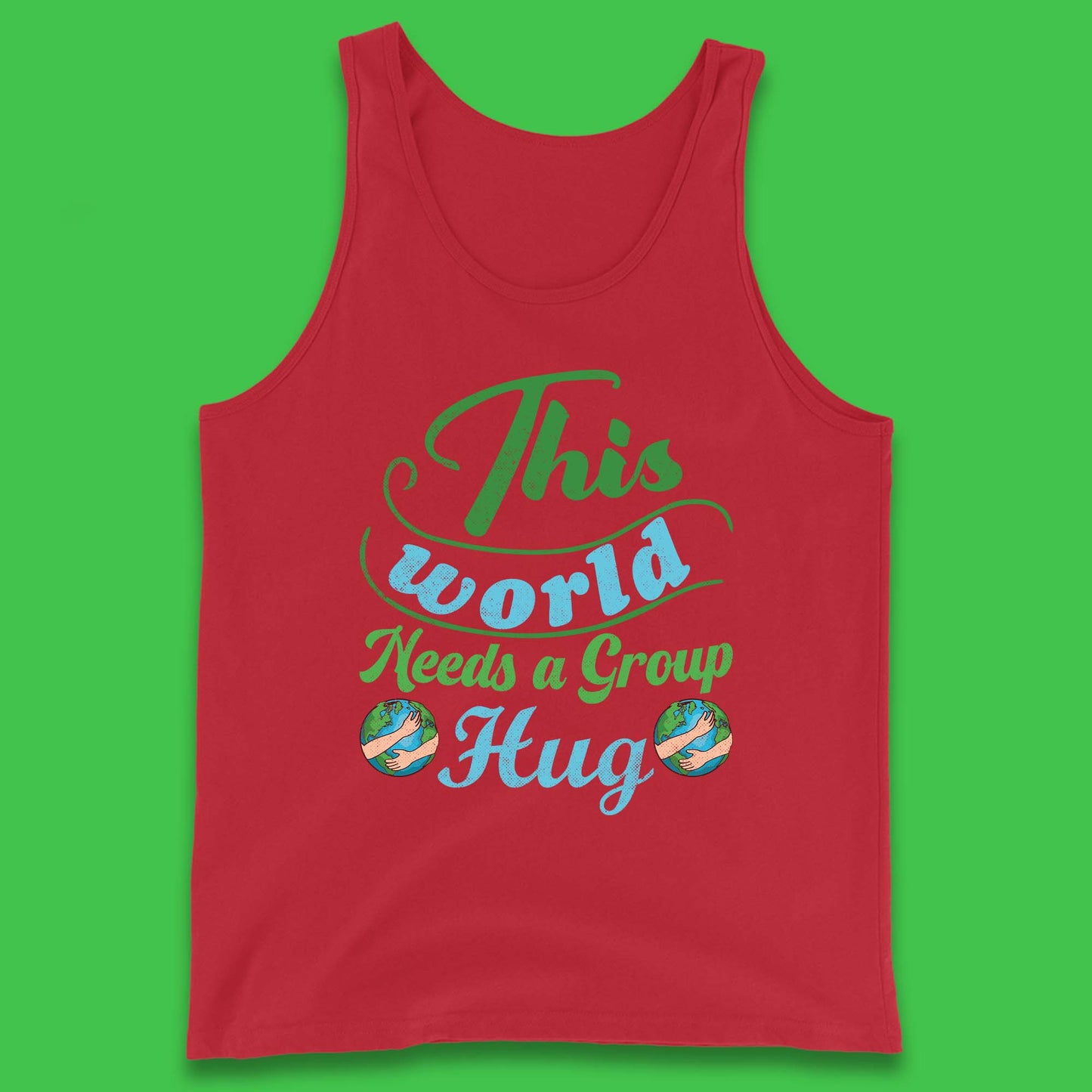 This World Needs A Group Hug Tank Top