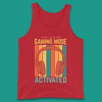 I Can't Hear You Gaming Mode Activated Funny Gaming Video Game Gamer Game Headset Tank Top