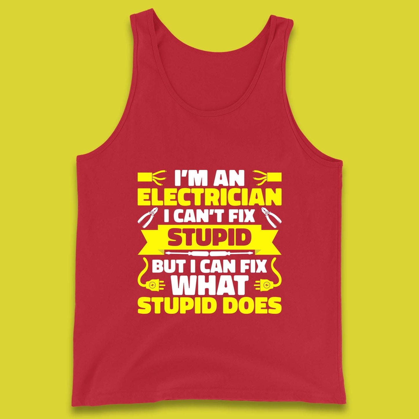 I'm An Electrician I Can't Fix Stupid But I Can Fix What Stupid Does Funny Electrician Novelty Gift Tank Top