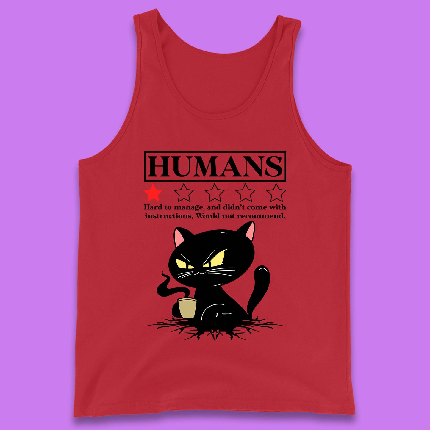 Cat Humans Hard To Manage And Didn’t Come With Instructions Would Not Recommend Tank Top