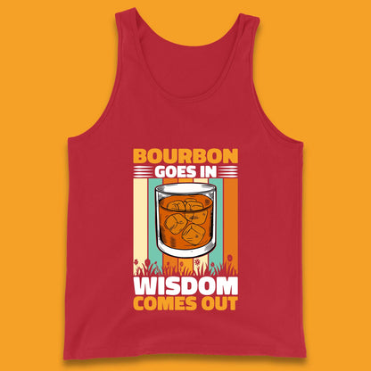 Bourbon Goes In Wisdom Comes Out Bourbon Drinking Lover Tank Top