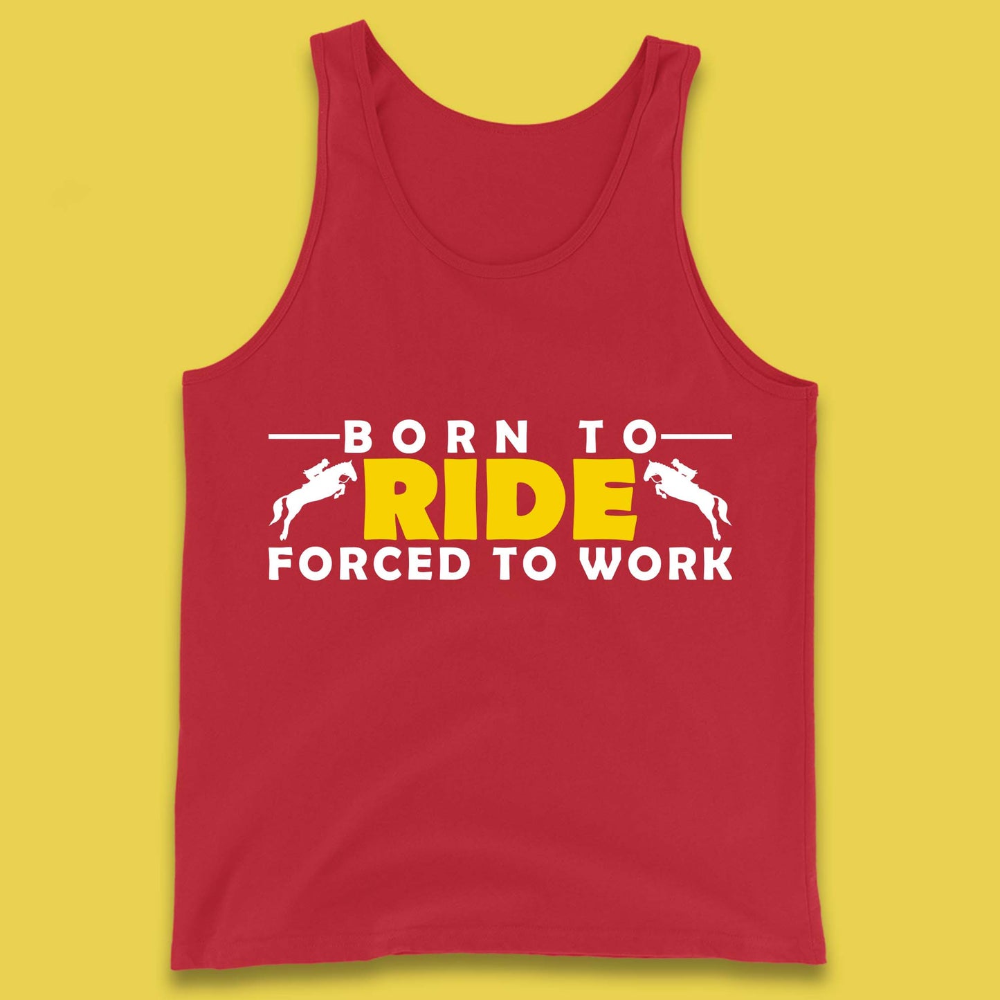 Born To Ride Forced To Work Horse Riding Equestrian Gift Tank Top