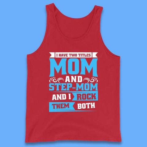 I Have Two Titles Mom And Step-Mom Tank Top