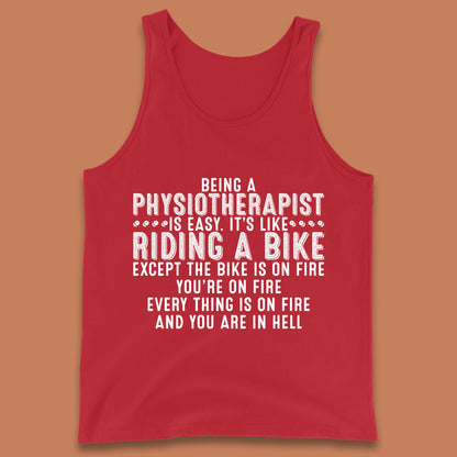 Being A Physiotherapist Is Easy It's Like Riding A Bike Except The Bike Is On Fire Tank Top