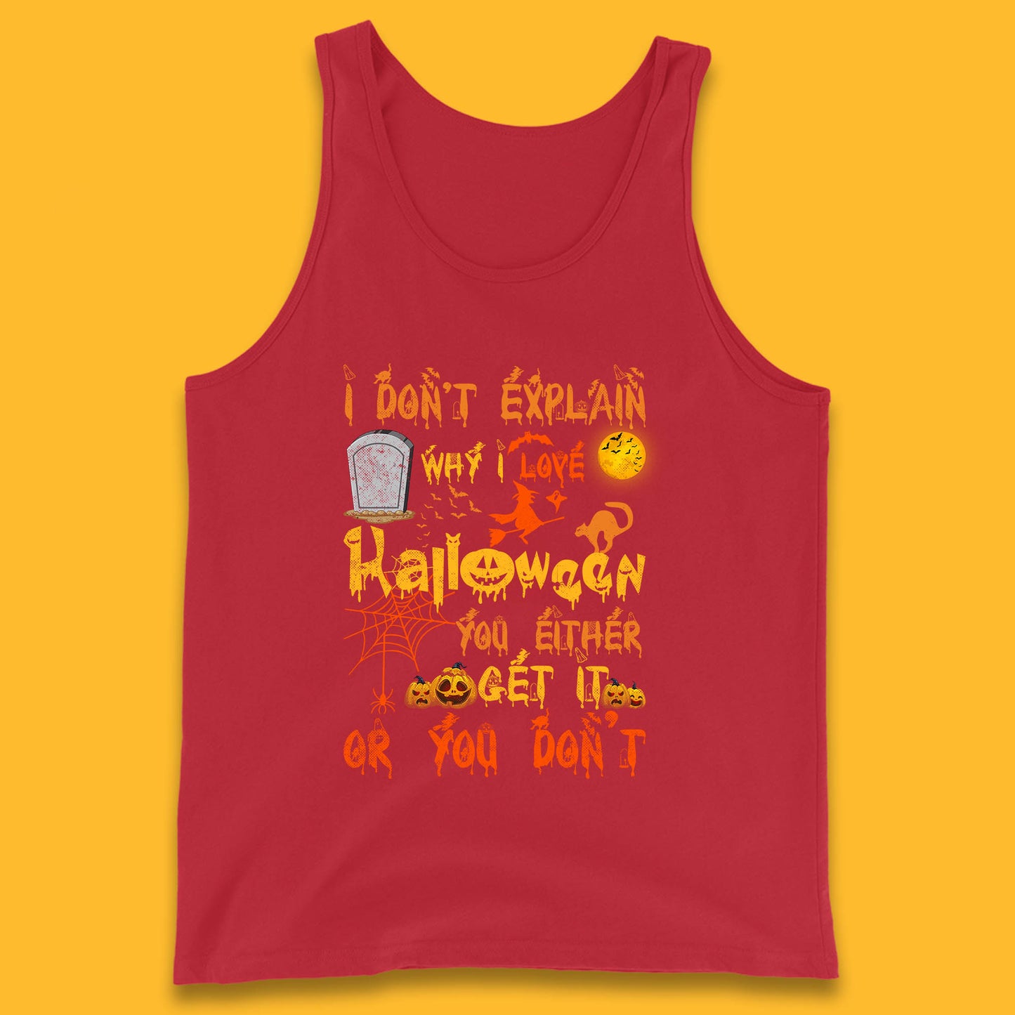 I Don't Explain Why I Love Halloween You Either Get It Or You Don't Tank Top