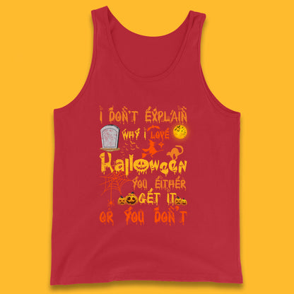 I Don't Explain Why I Love Halloween You Either Get It Or You Don't Tank Top