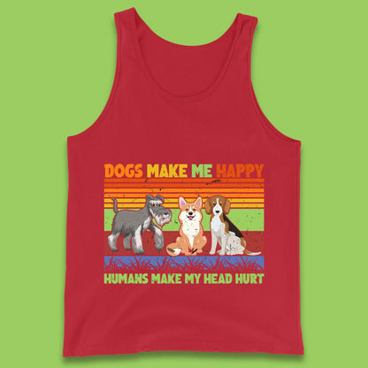 Dogs Make Me Happy Humans Make Me Head Hurt Dog Lovers Funny Dog Saying Tank Top