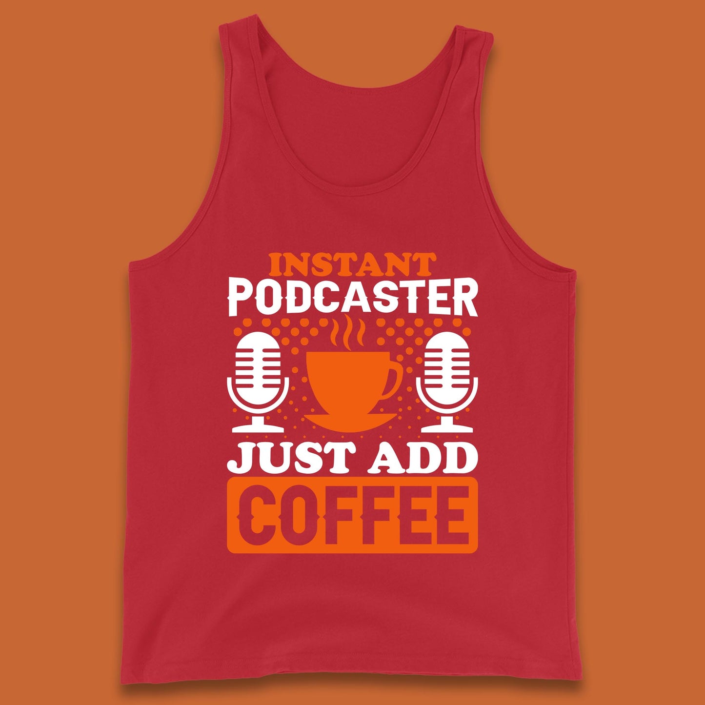 Instant Podcaster Just Add Coffee Podcast Coffee Lover Podcasting Caffeine Microphone Tank Top