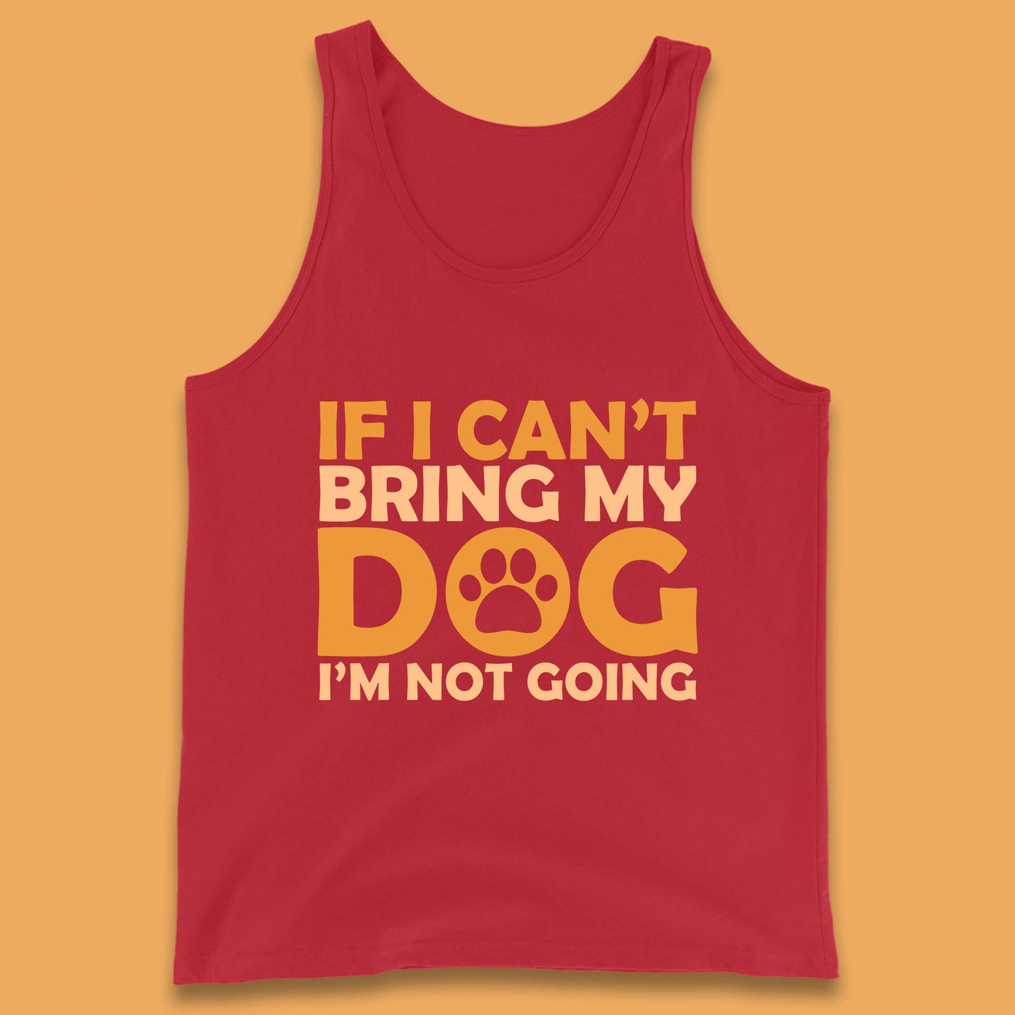 If I Can't Bring My Dog I'm Not Going Dog Lover Funny Dog Quotes Tank Top