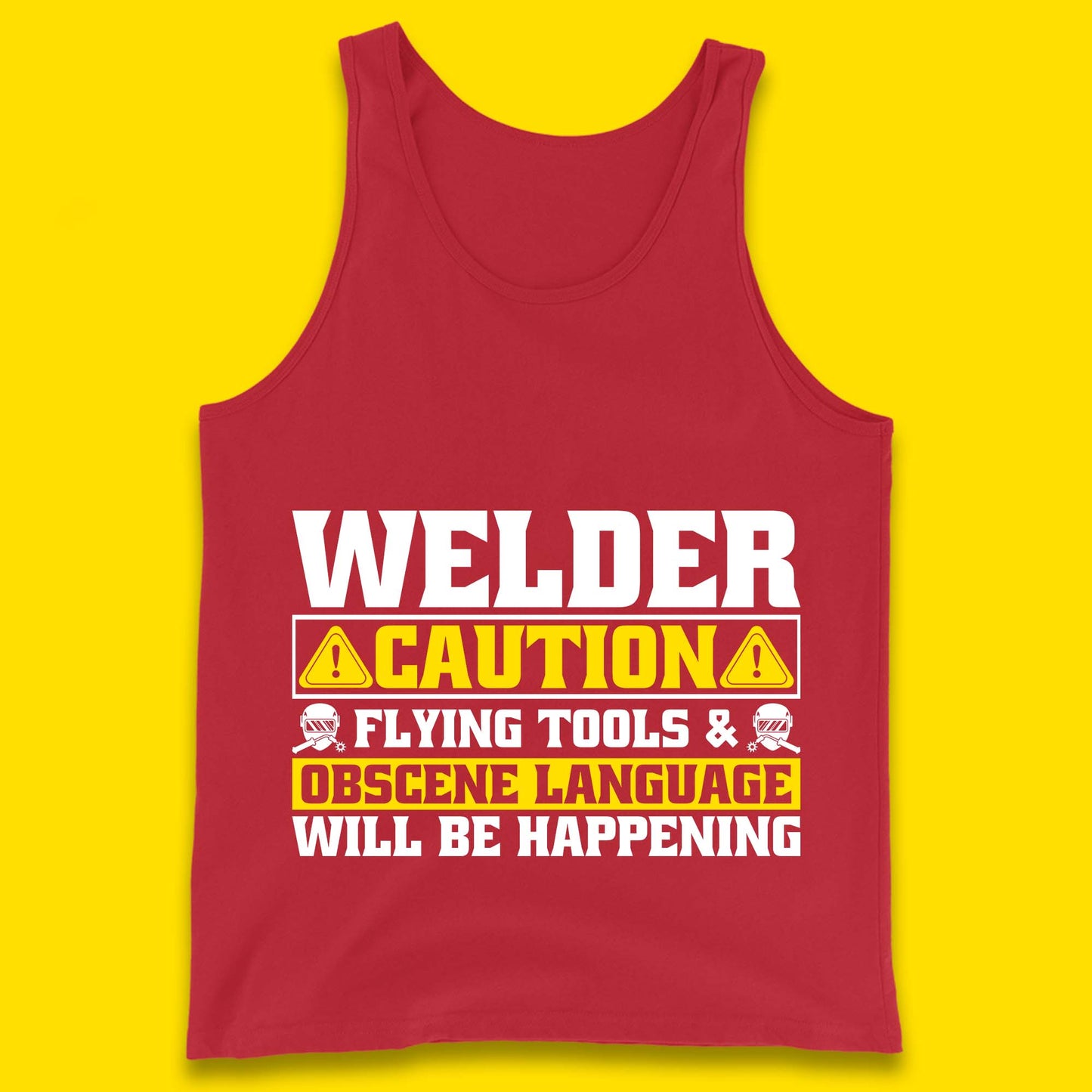Welder Caution Flying Tools & Obscene Language Will Be Happening Funny Welding Saying Tank Top