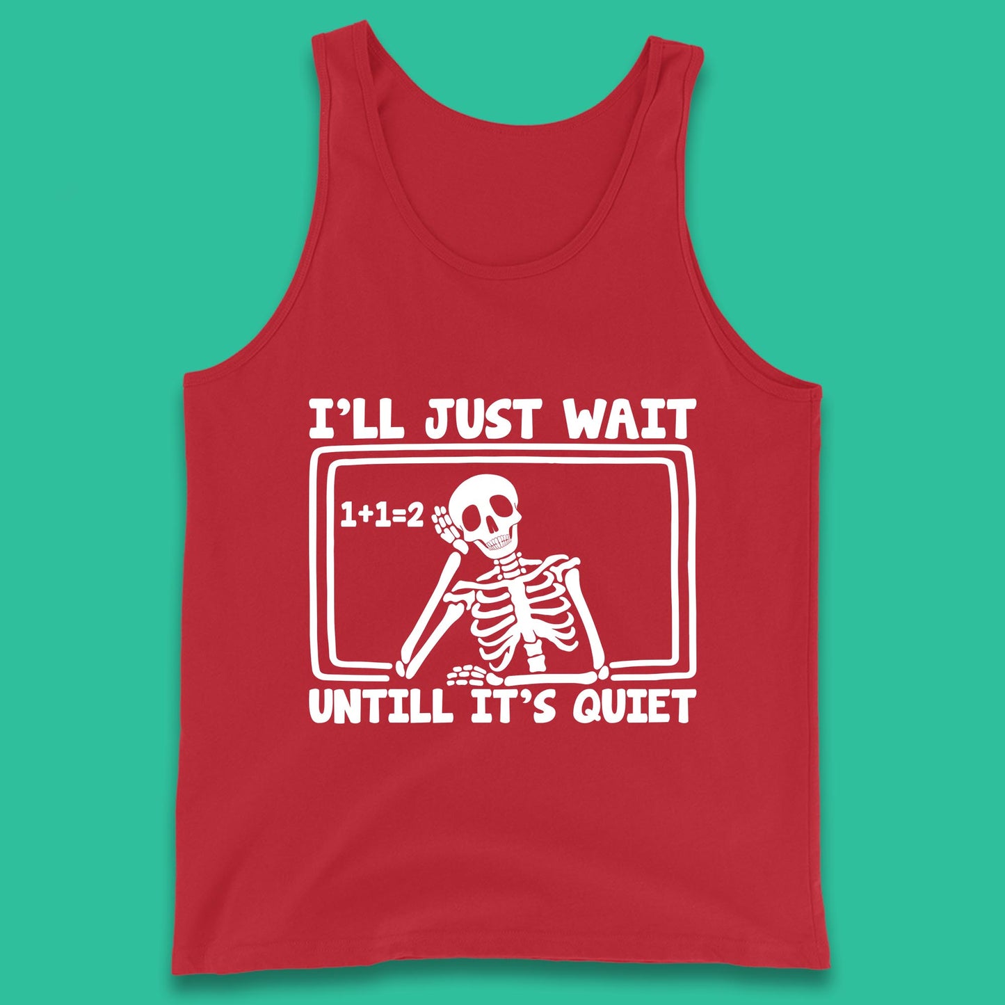 I'll Just Wait Until It's Quiet Sarcastic Skeleton Teacher Halloween Tank Top