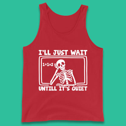 I'll Just Wait Until It's Quiet Sarcastic Skeleton Teacher Halloween Tank Top