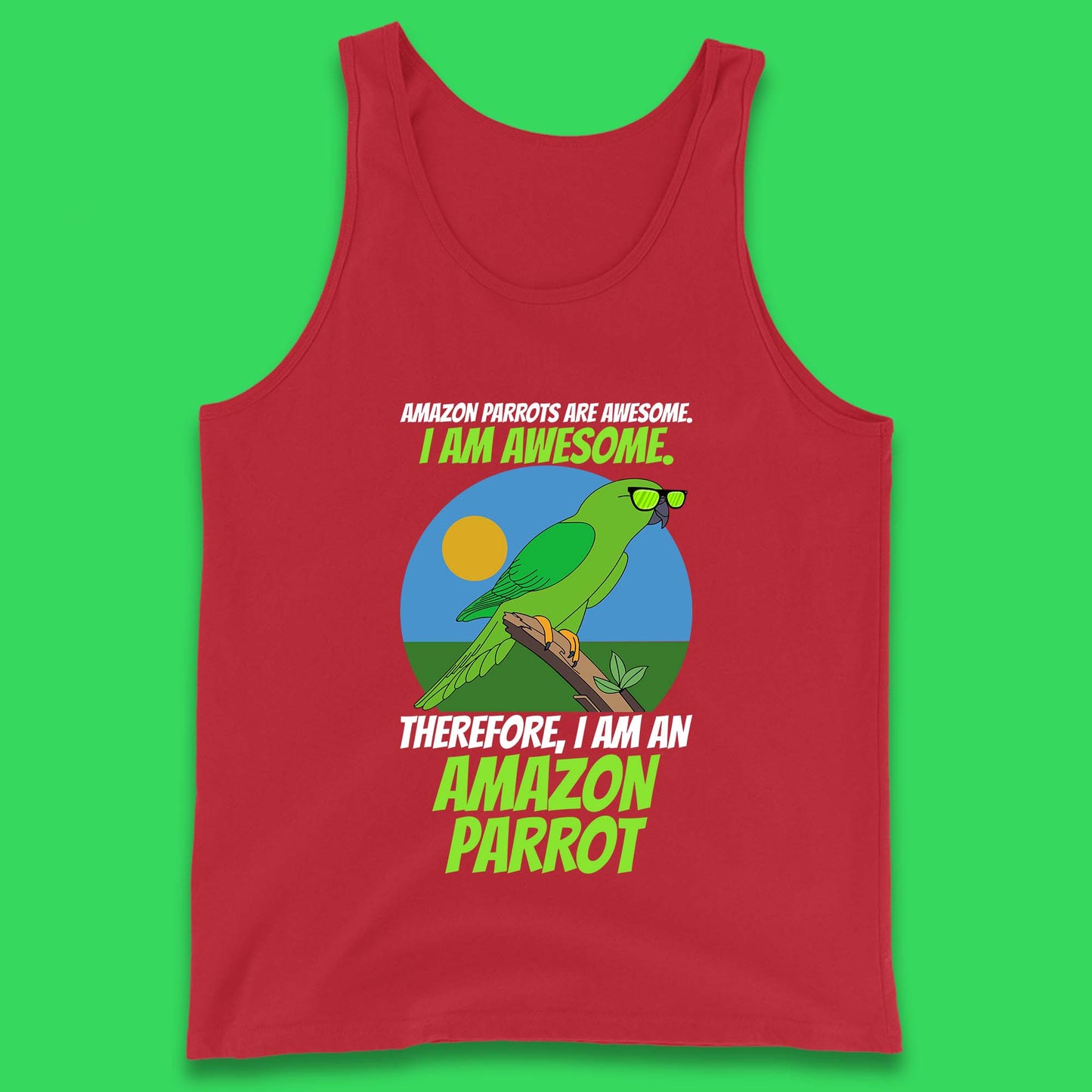 Amazon Parrots Are Awesome I Am Awesome Therefor I Am An Amazon Parrot Funny Cute Parrot Lover Tank Top