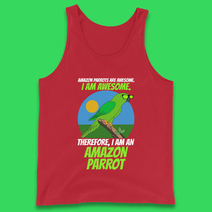 Amazon Parrots Are Awesome I Am Awesome Therefor I Am An Amazon Parrot Funny Cute Parrot Lover Tank Top