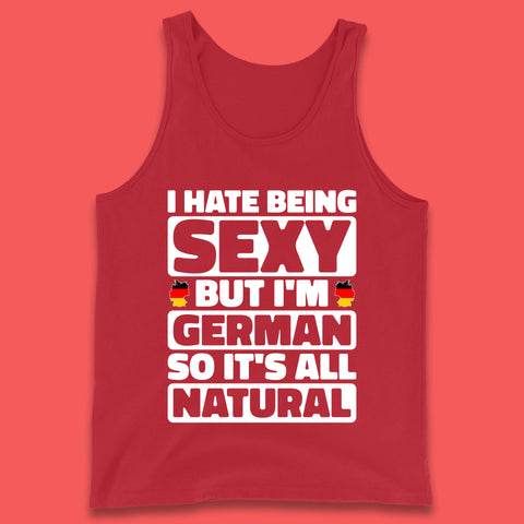 I Hate Being Sexy But I'm German So It's All Natural German Roots Germany Lover Tank Top