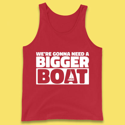 We're Going To Need A Bigger Boat Jaws Inspired Boat Vacation Cruise Trip Boating Tank Top