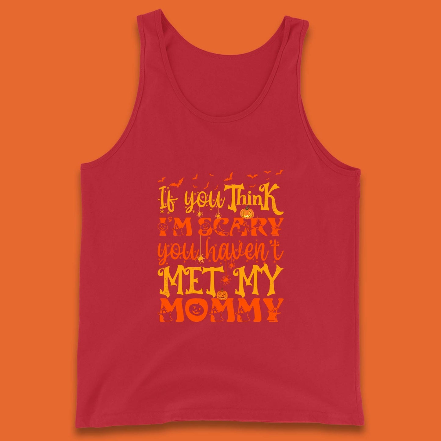If You Think I'm Scary You Haven't Met My Mommy Funny Halloween Tank Top