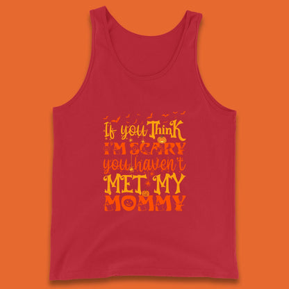 If You Think I'm Scary You Haven't Met My Mommy Funny Halloween Tank Top