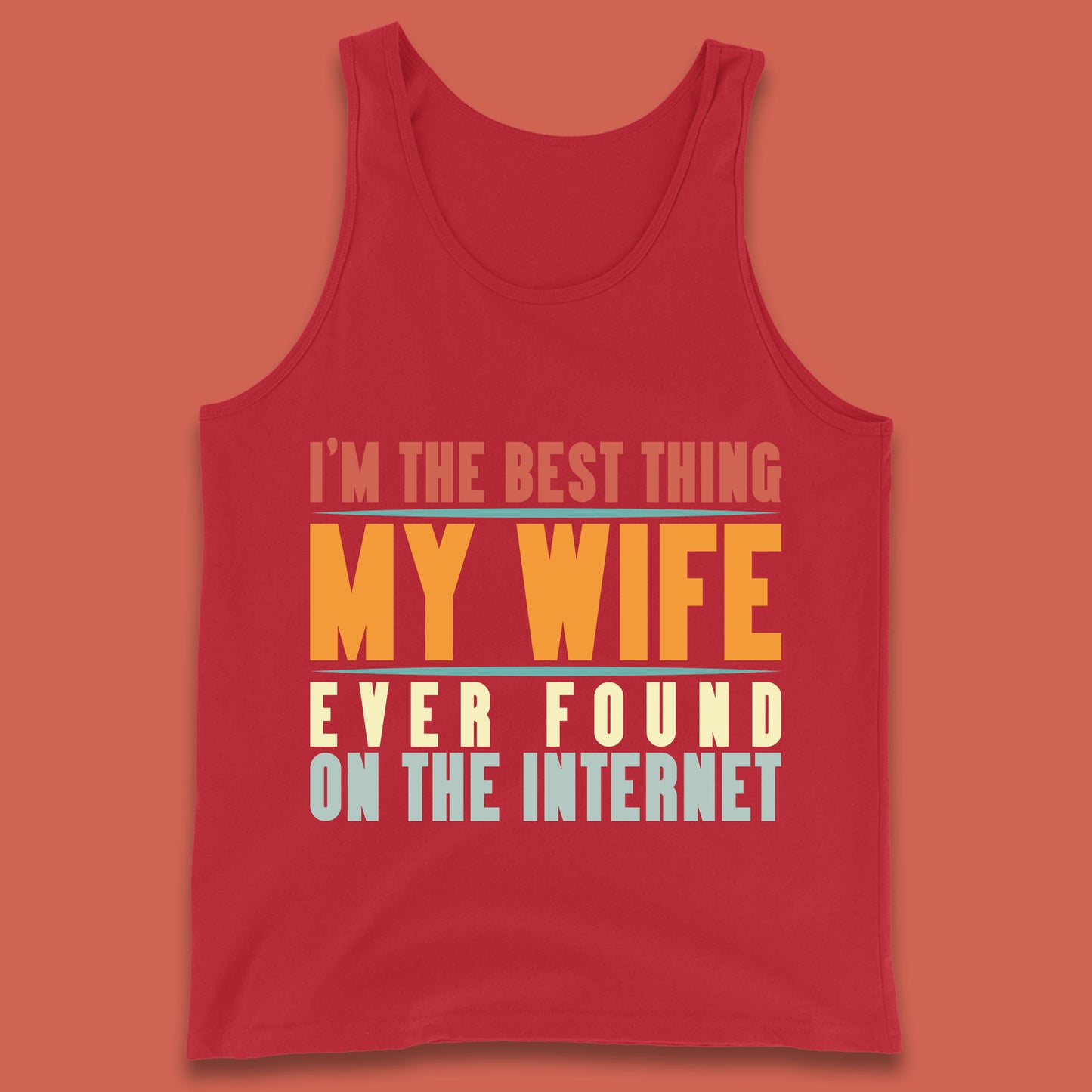I'm The Best Thing My Wife Ever Found On The Internet Funny Sarcastic Husband Tank Top
