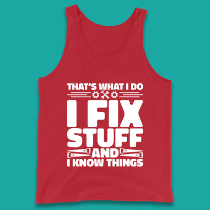 That's What I Do I Fix Stuff And I Know Things Funny Handyman Gift Tank Top