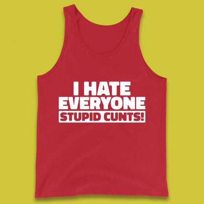 I Hate Everyone Stupid Cunts Introvert Antisocial Sarcastic Funny Tank Top