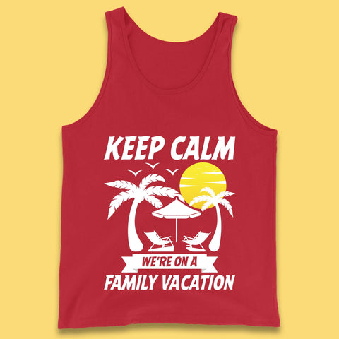 Keep Calm We're On A Family Vacation Summer Holidays Matching Family Beach Trip Tank Top
