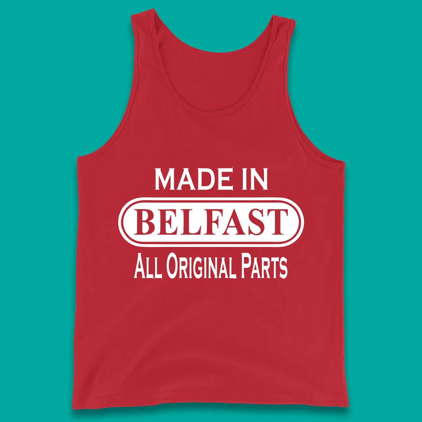 Made In Belfast All Original Parts Vintage Retro Birthday Capital And Largest City Of Northern Ireland Tank Top