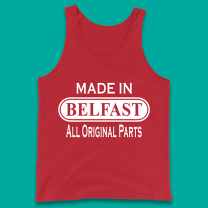Made In Belfast All Original Parts Vintage Retro Birthday Capital And Largest City Of Northern Ireland Tank Top