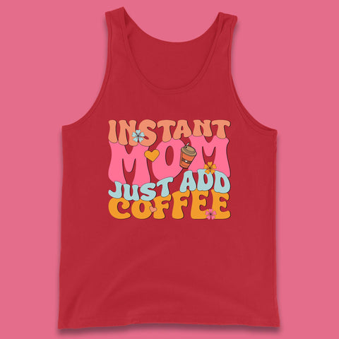 Instant Mom Just Add Coffee Tank Top