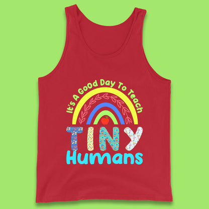 It's A Good Day To Teach Tiny Humans Funny Teacher Teaching Back To School Teacher Appreciation Tank Top