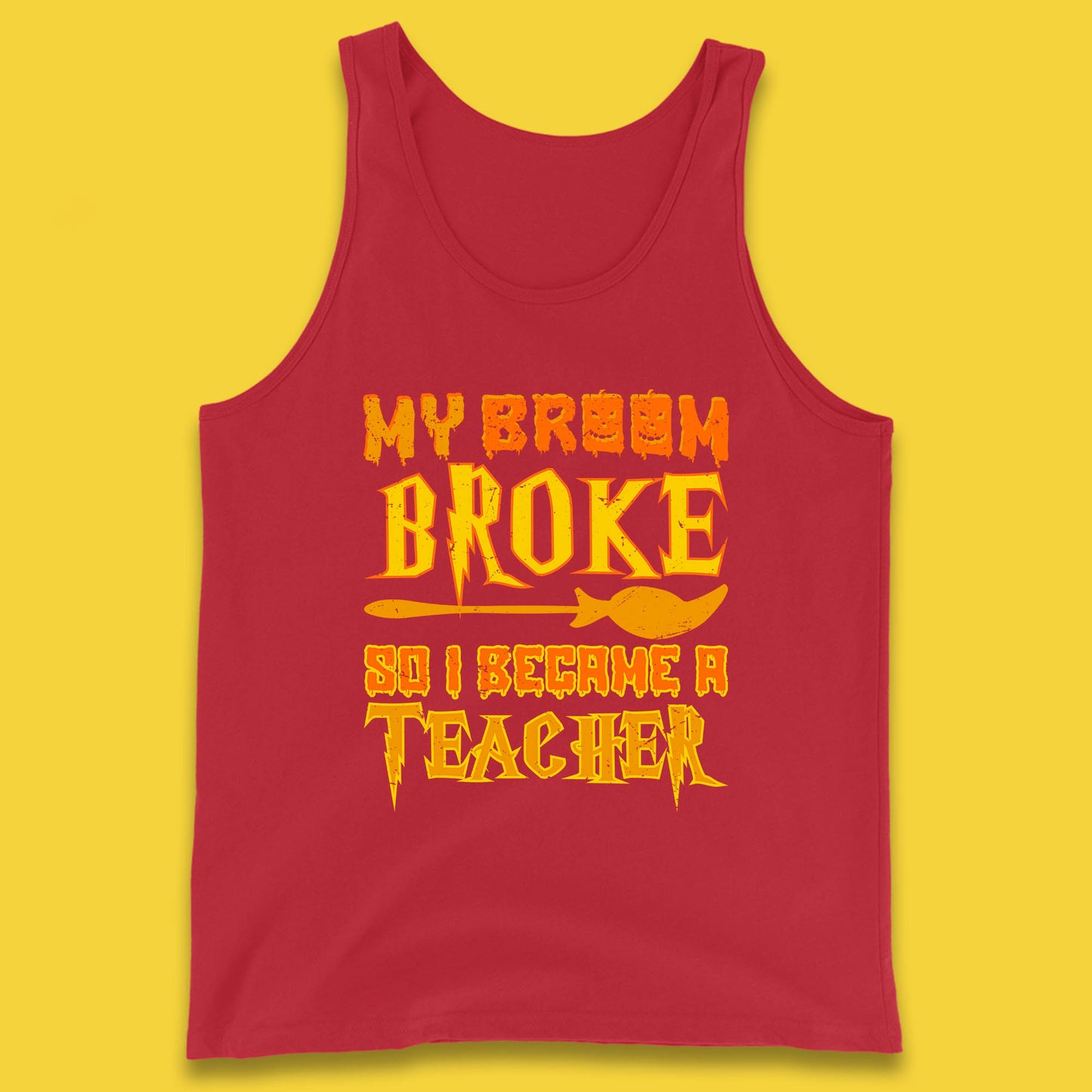 My Broom Broke So I Become A Teacher Halloween Teacher Costume Teacher Appreciation Gift Tank Top