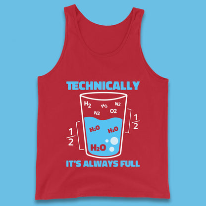 Technically It's Always Full Science Humor Scientist Technically Chemistry Science Quotes Tank Top