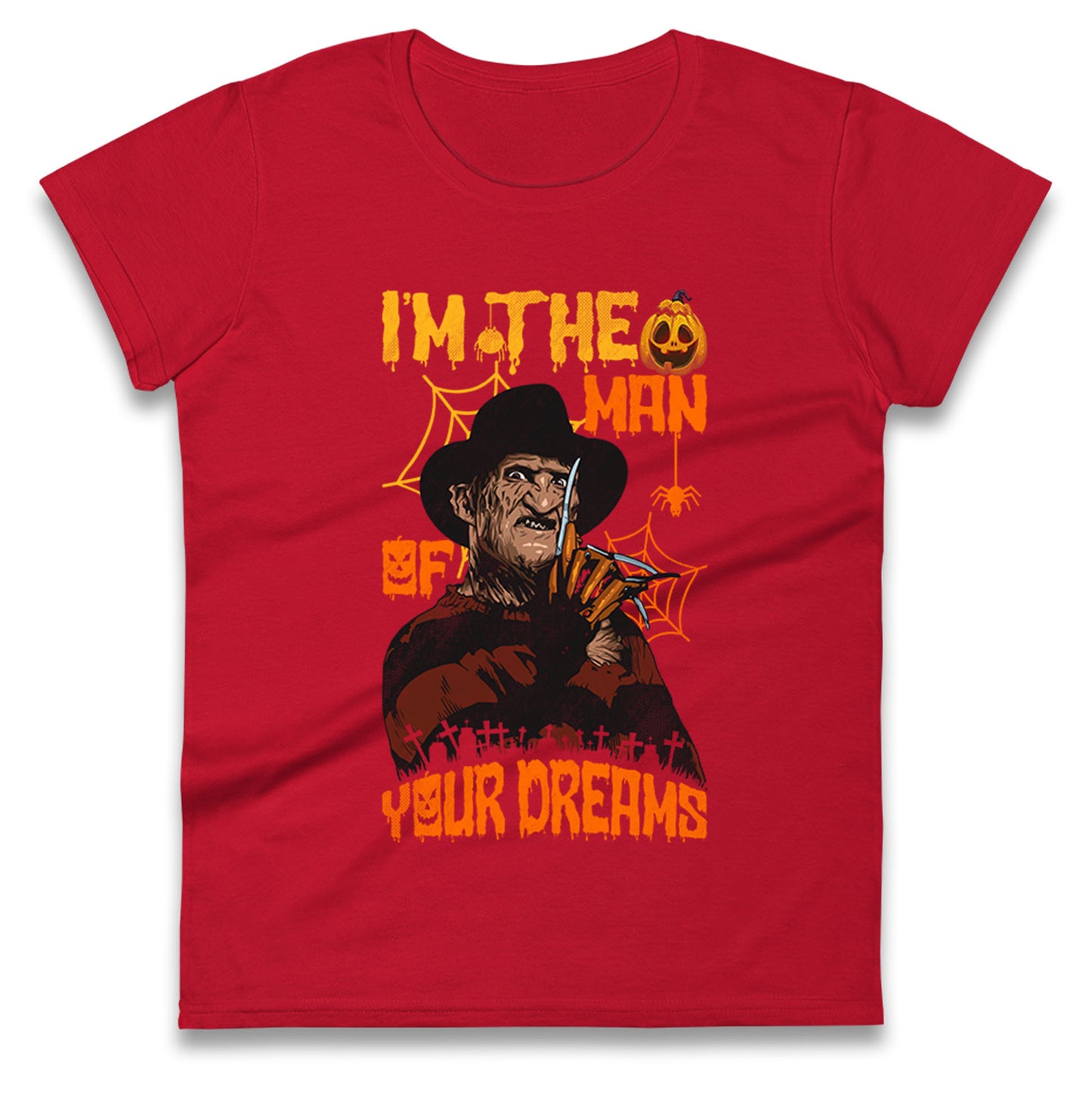 Freddy Krueger I Am The Man Of Your Dreams Halloween Womens t shirts
