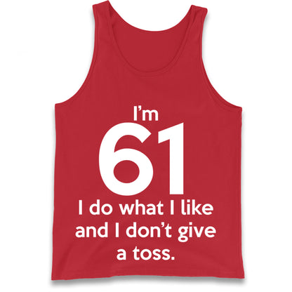 I’m 61 I Do What I Like and I Don’t Give a Toss Tank Top