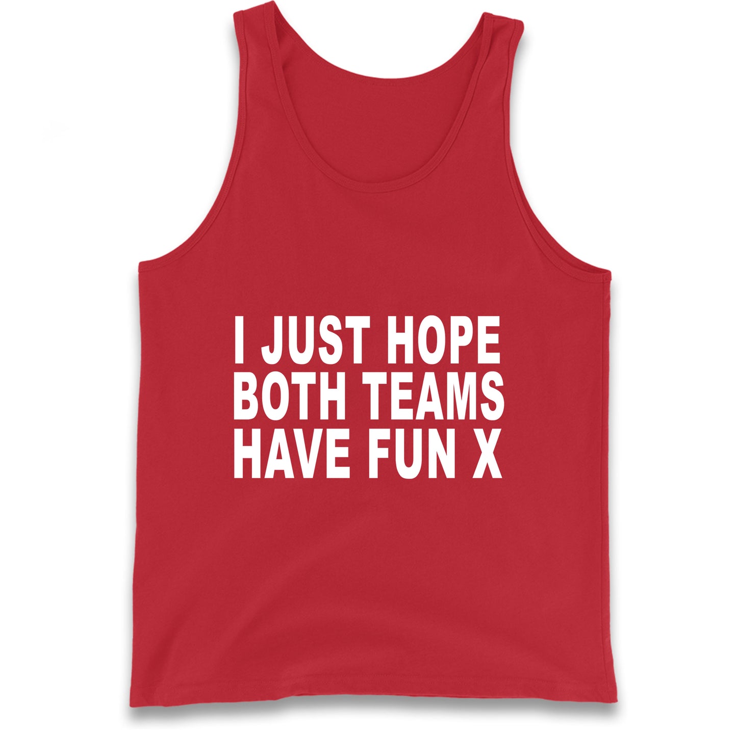 I Just Hope Both Teams Have Fun X Tank Top