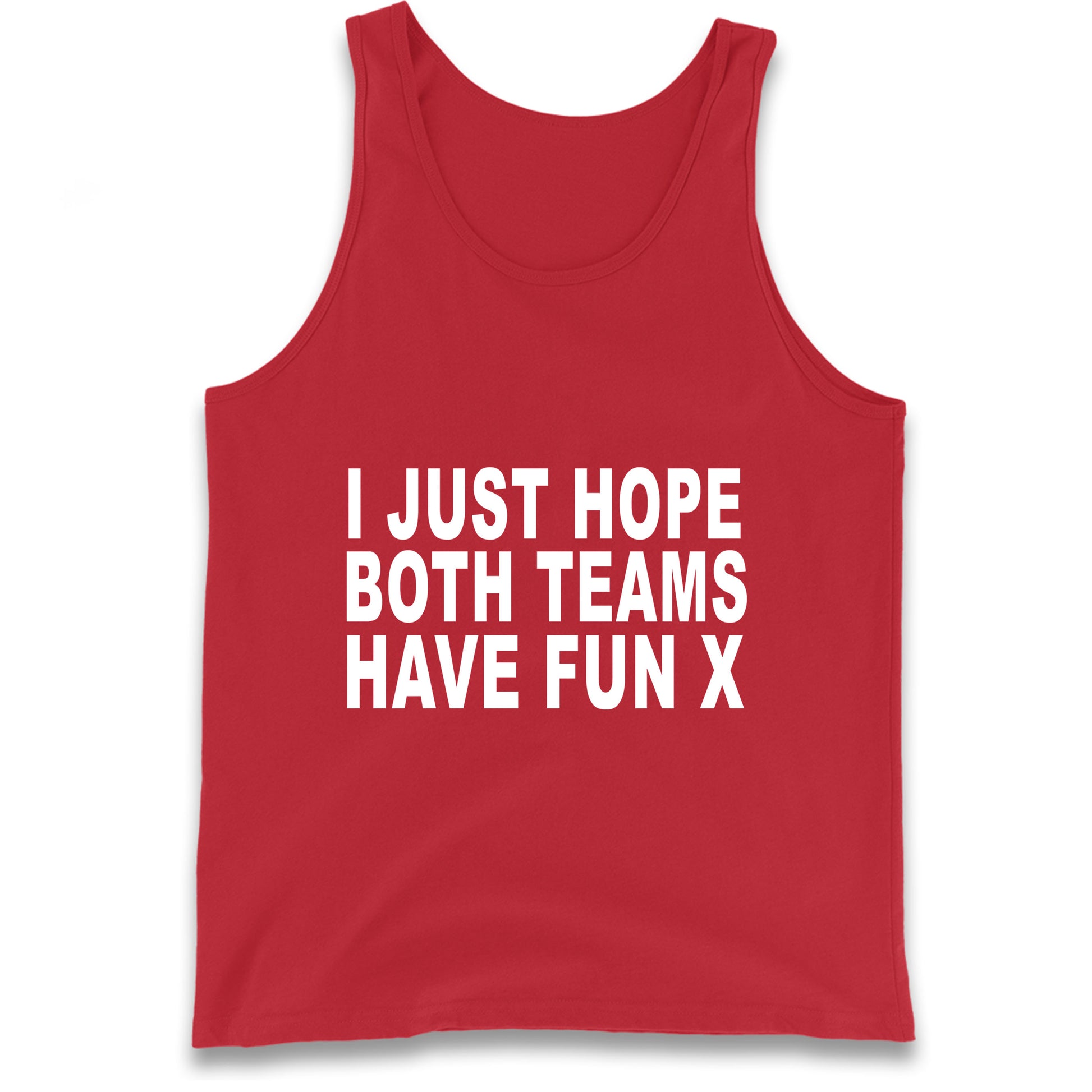 I Just Hope Both Teams Have Fun X Tank Top
