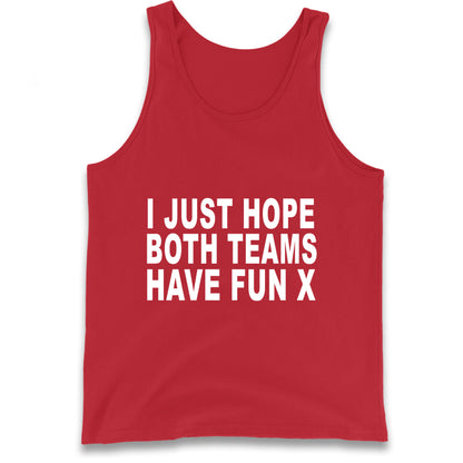 I Just Hope Both Teams Have Fun X Tank Top
