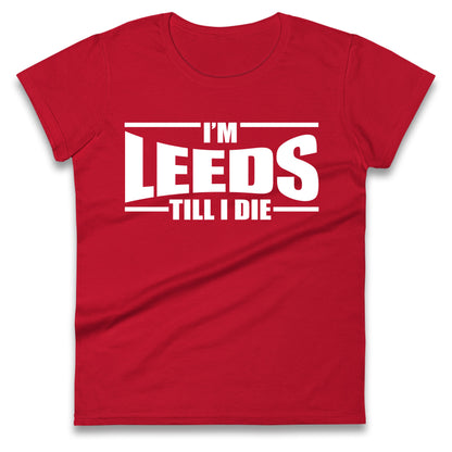 Leeds Till I Die Football Ladies T Shirt