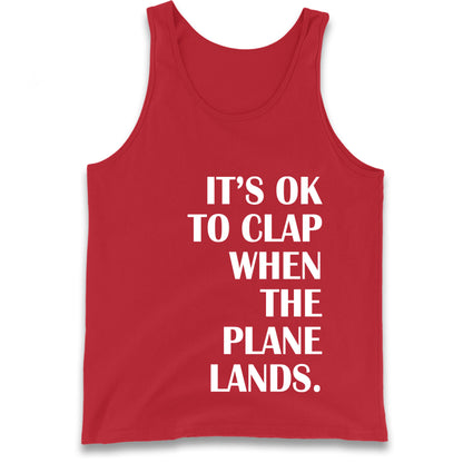 It's OK To Clap When The Plane Lands Tank Top