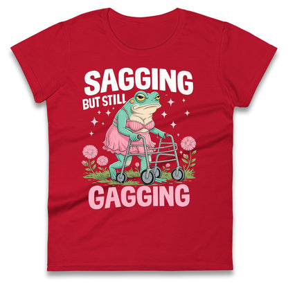 Sagging But Still Gagging Ladies T Shirt 