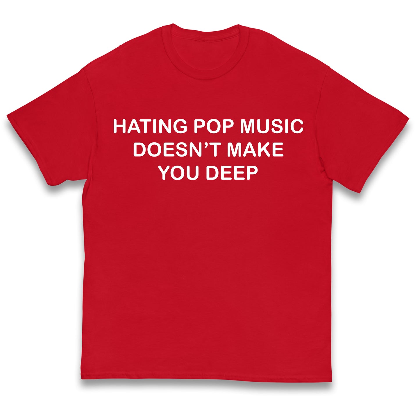 Hating Pop Music Doesn’t Make You Deep Kids T Shirt