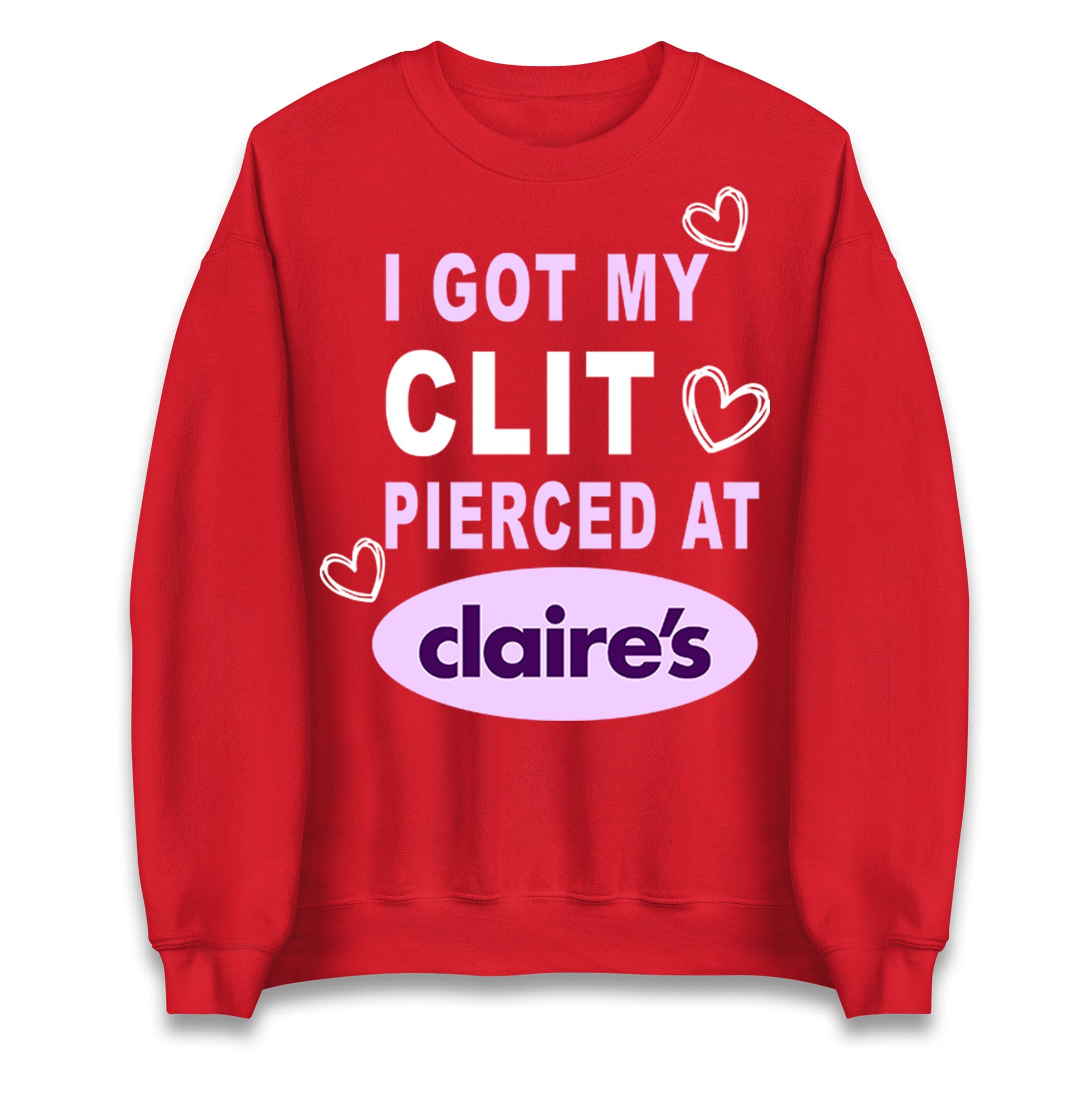 I Got My Clit Pierced At Claire's Adult Humour Jumper