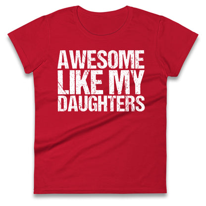 Awesome Like My Daughters Ladies T Shirt