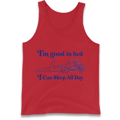 I'm Good In Bed I Can Sleep All Day Tank Top