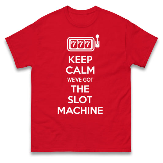 Keep Calme W've Got The Slot Machine Mens Tee Top