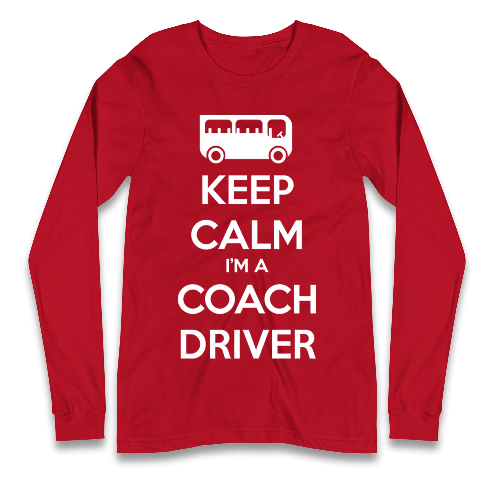 Keep Calm I’m a Coach Driver Longsleeve T Shirt