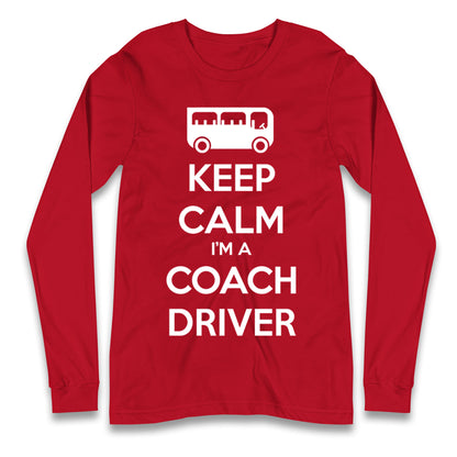 Keep Calm I’m a Coach Driver Longsleeve T Shirt